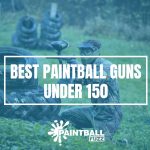 8 Best Paintball Guns Under $150 of 2022 Reviews & Buyer's Guide