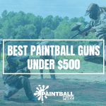 9 Best Paintball Guns Under $500 of 2022 Reviews & Buyer's Guide