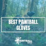 8 Best Paintball Gloves of 2023 Reviews & Buyer's Guide