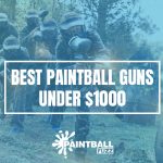 Best Paintball Guns Under $1,000 of 2022 Reviews & Buyer's Guide