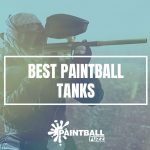 Best Paintball Tanks of 2022 Reviews & Buyer's Guide