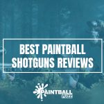 Top 5 Best Paintball Shotguns of 2022 Reviews & Buyer's Guide